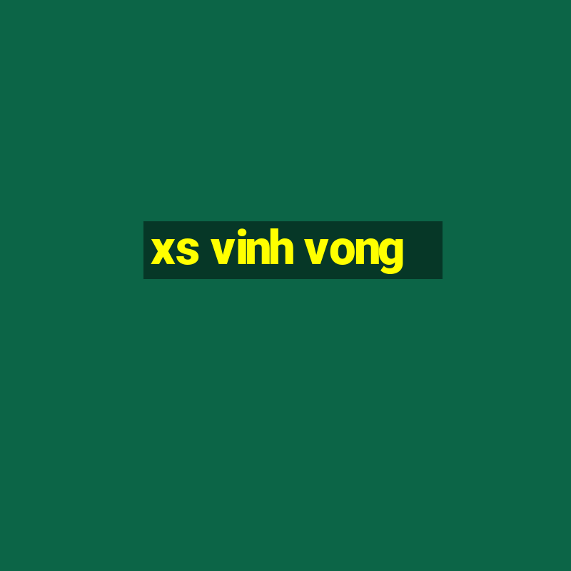 xs vinh vong