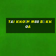 tài khoản m88 bị khóa