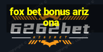 fox bet bonus arizona