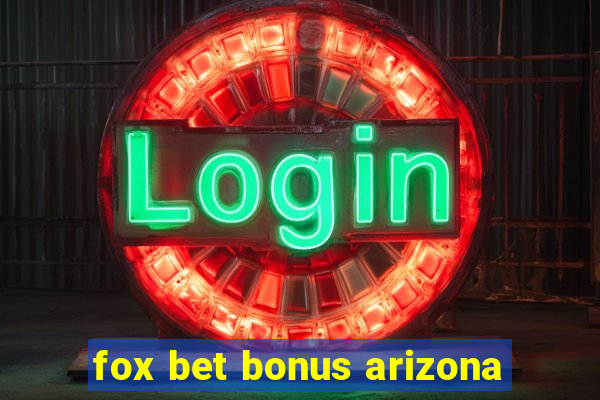 fox bet bonus arizona