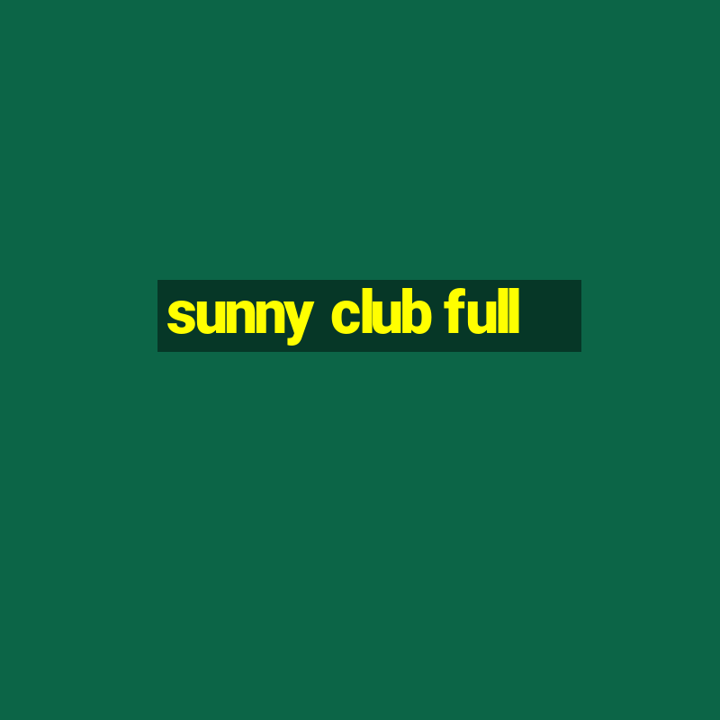 sunny club full