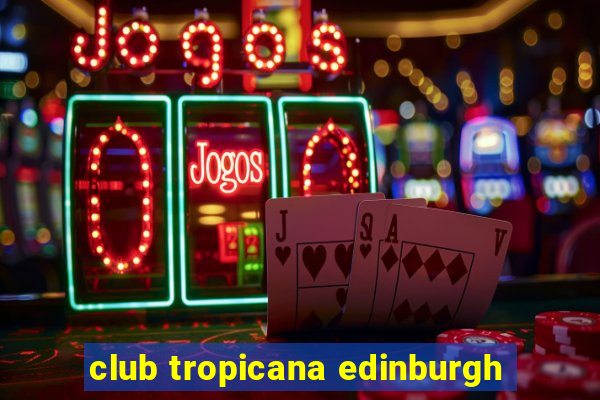 club tropicana edinburgh