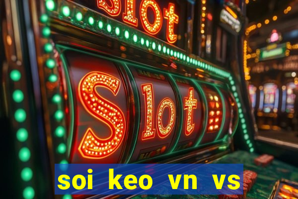 soi keo vn vs thai lan