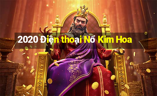 2020 Điện thoại Nổ Kim Hoa