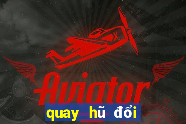 quay hũ đổi thưởng bum