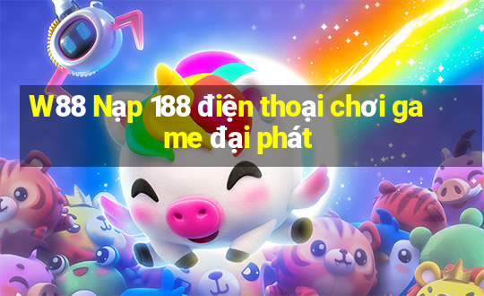 W88 Nạp 188 điện thoại chơi game đại phát