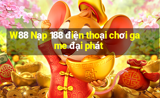 W88 Nạp 188 điện thoại chơi game đại phát