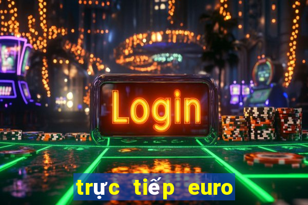 trực tiếp euro tối nay