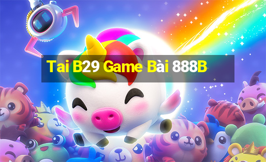 Tai B29 Game Bài 888B