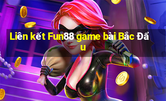 Liên kết Fun88 game bài Bắc Đẩu