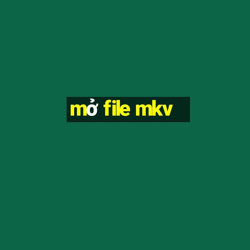 mở file mkv