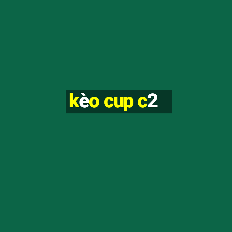 kèo cup c2