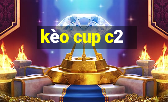 kèo cup c2