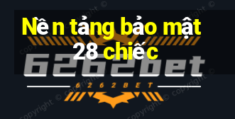 Nền tảng bảo mật 28 chiếc