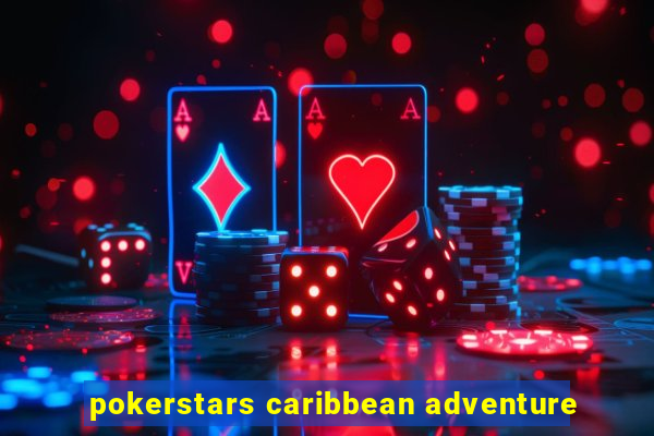 pokerstars caribbean adventure