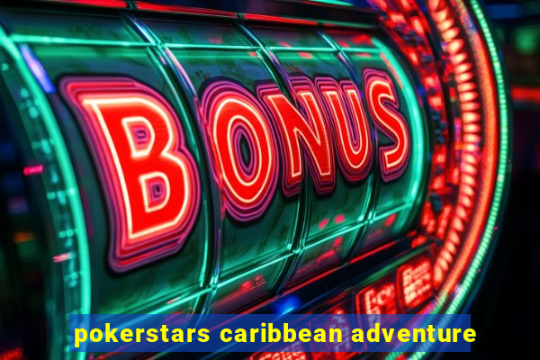 pokerstars caribbean adventure