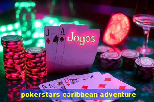 pokerstars caribbean adventure