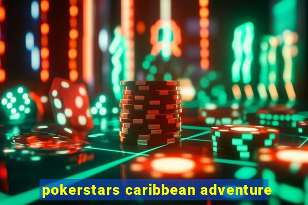 pokerstars caribbean adventure