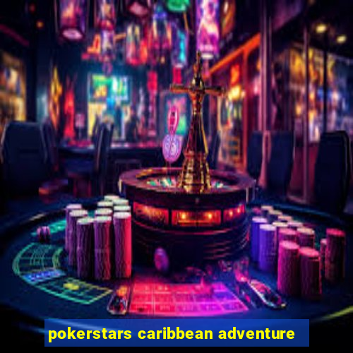 pokerstars caribbean adventure