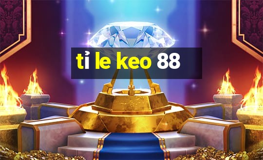 tỉ le keo 88