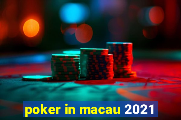 poker in macau 2021