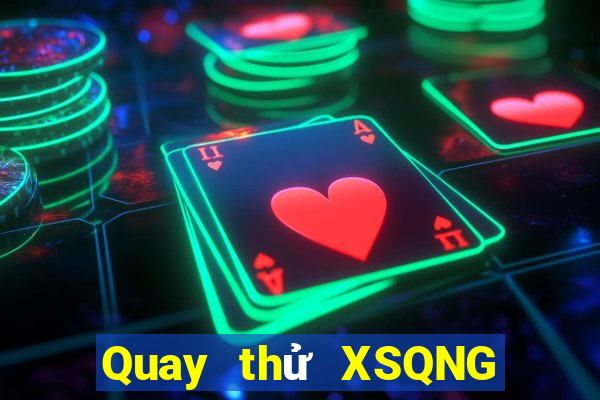 Quay thử XSQNG ngày 25