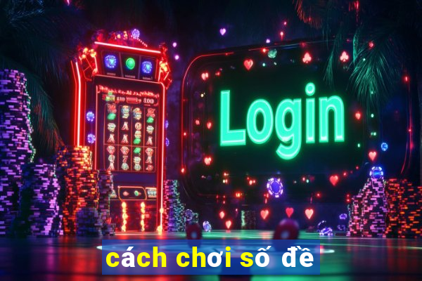 cách chơi số đề