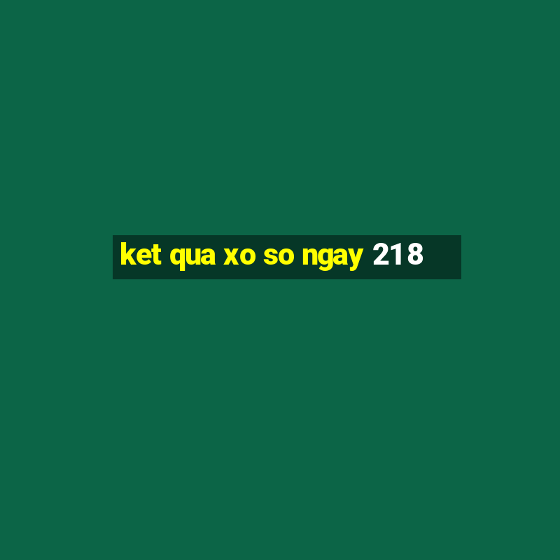 ket qua xo so ngay 21 8