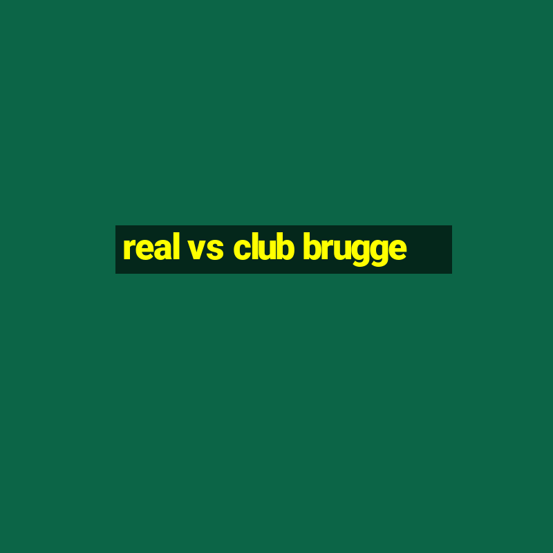 real vs club brugge