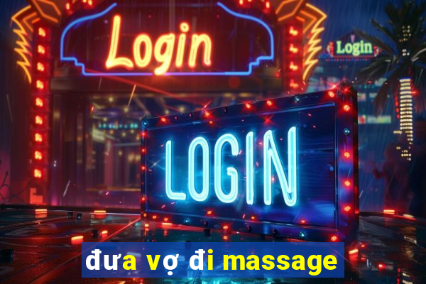 đưa vợ đi massage