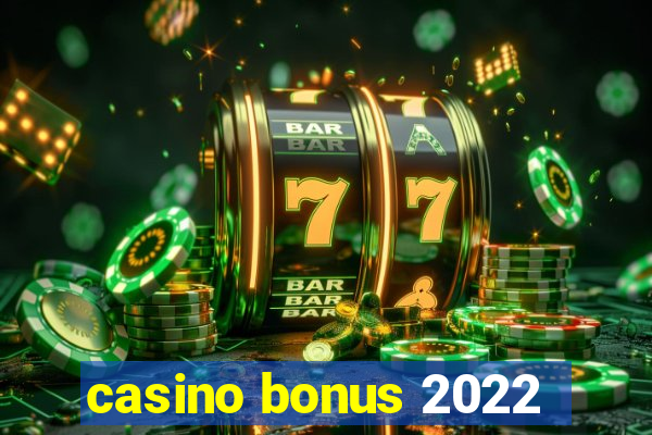 casino bonus 2022