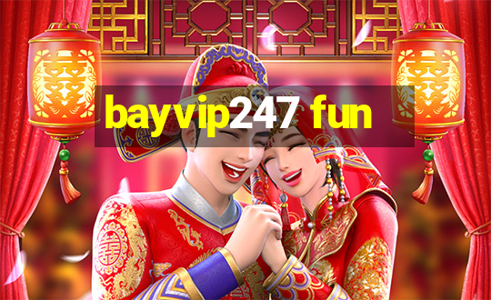 bayvip247 fun