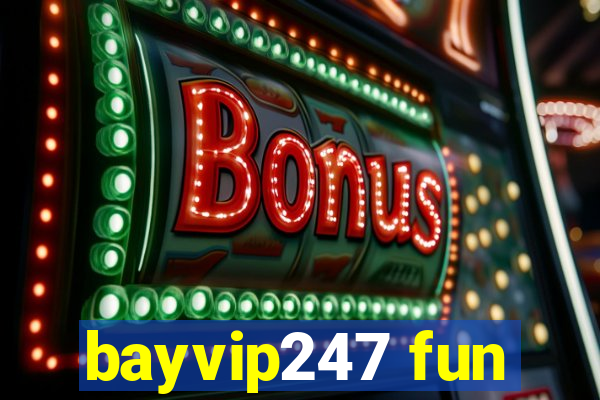 bayvip247 fun