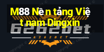 M88 Nền tảng Việt nam Dingxin