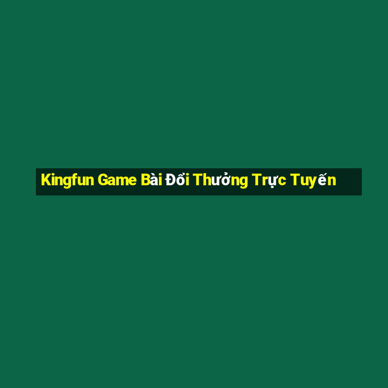 Kingfun Game Bài Đổi Thưởng Trực Tuyến