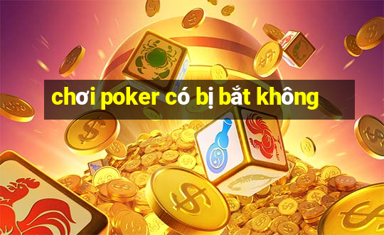 chơi poker có bị bắt không