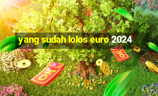 yang sudah lolos euro 2024