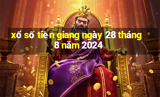 xổ số tiền giang ngày 28 tháng 8 năm 2024