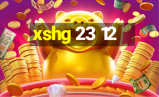 xshg 23 12