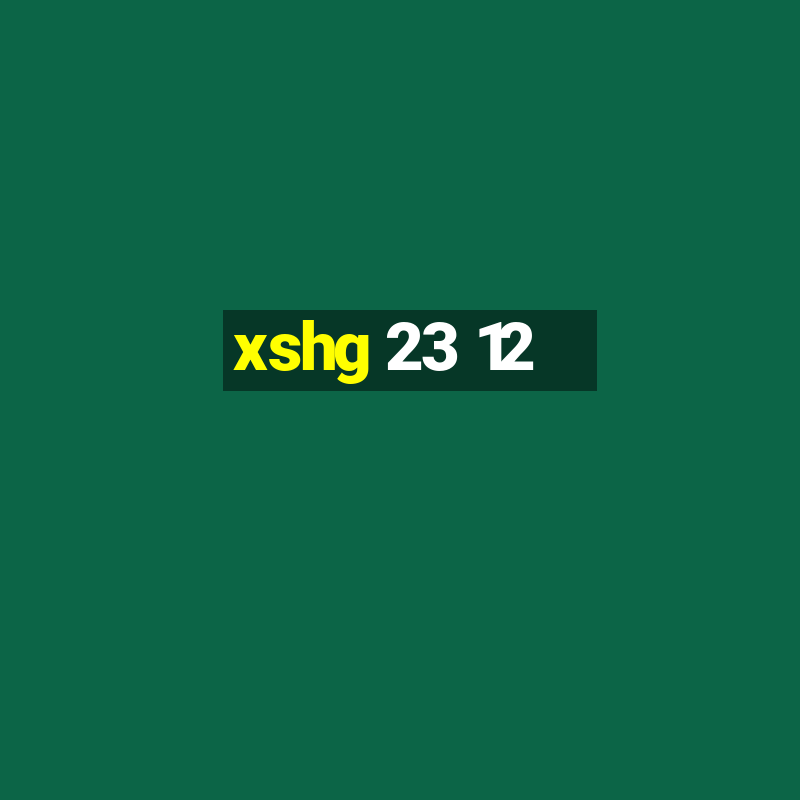 xshg 23 12