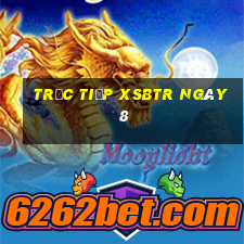 Trực tiếp XSBTR ngày 8