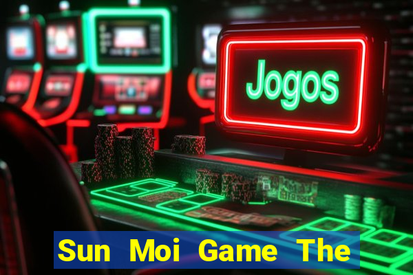 Sun Moi Game The Bài Hay Nhất 2021