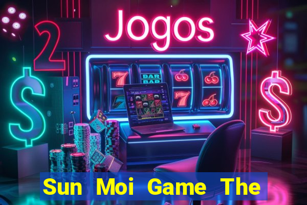 Sun Moi Game The Bài Hay Nhất 2021