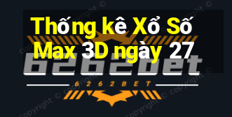 Thống kê Xổ Số Max 3D ngày 27