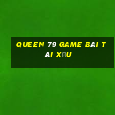 Queen 79 Game Bài Tài Xỉu