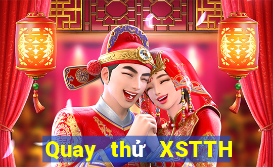 Quay thử XSTTH Thứ 5