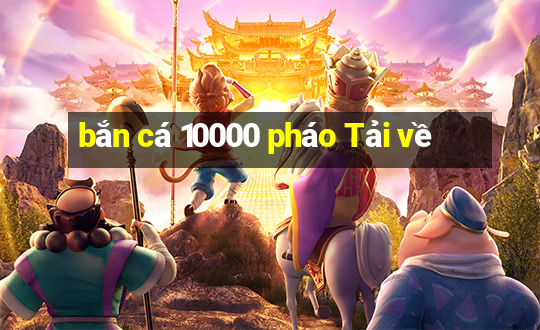 bắn cá 10000 pháo Tải về