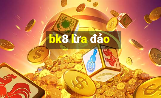 bk8 lừa đảo