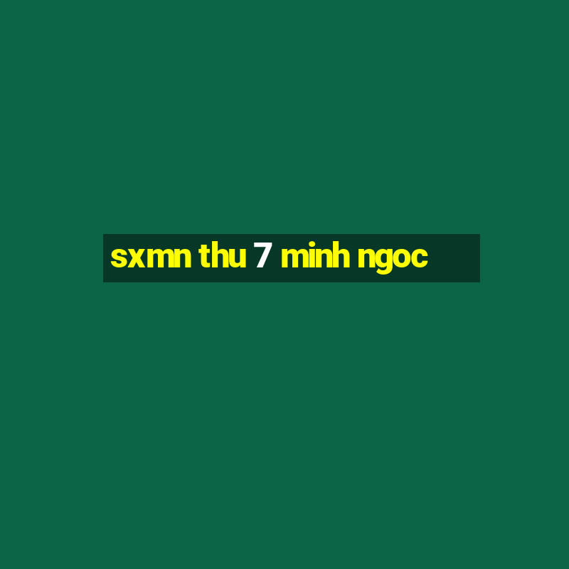 sxmn thu 7 minh ngoc