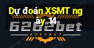 Dự đoán XSMT ngày 14